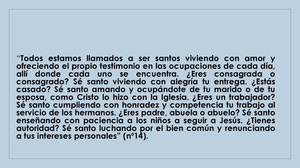 Todos estamos llamados a ser santos viviendo con amor y ofreciendo el propio testimonio en las ocupaciones de cada día, allí donde cada uno se encuentra.