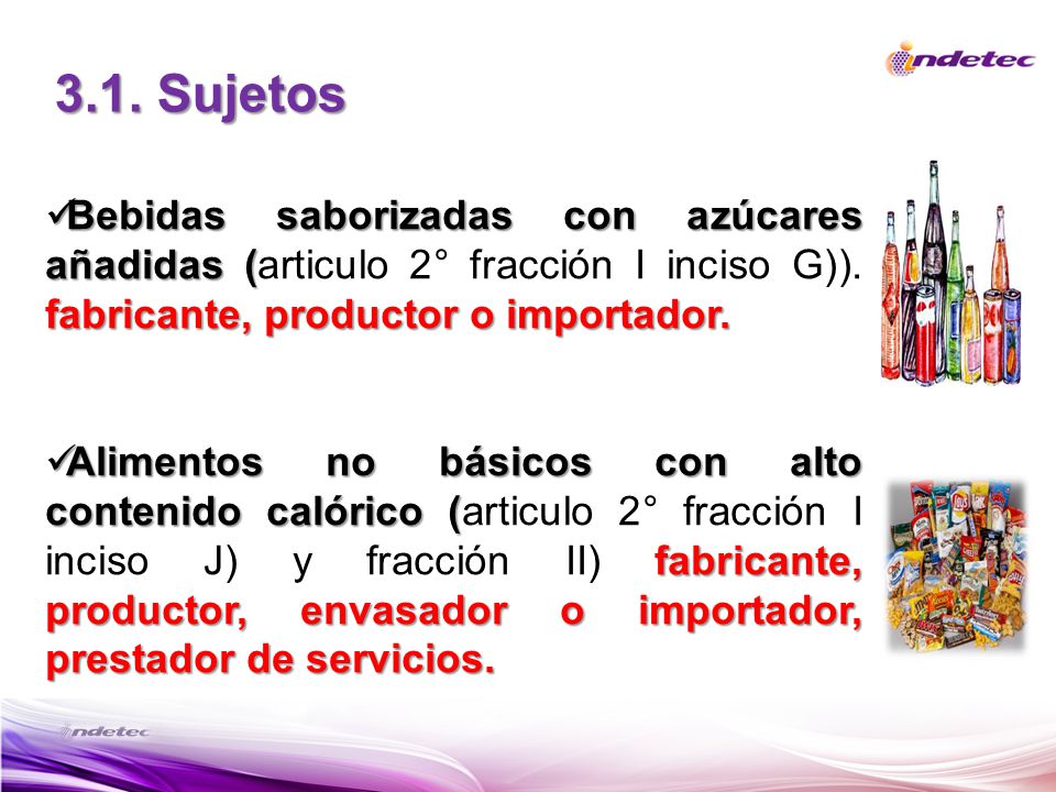 3.1. Sujetos Bebidas saborizadas con azúcares añadidas (articulo 2° fracción I inciso G)). fabricante, productor o importador.