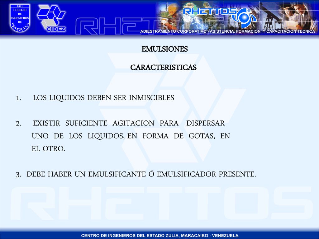 EMULSIONES CARACTERISTICAS. LOS LIQUIDOS DEBEN SER INMISCIBLES. EXISTIR SUFICIENTE AGITACION PARA DISPERSAR.
