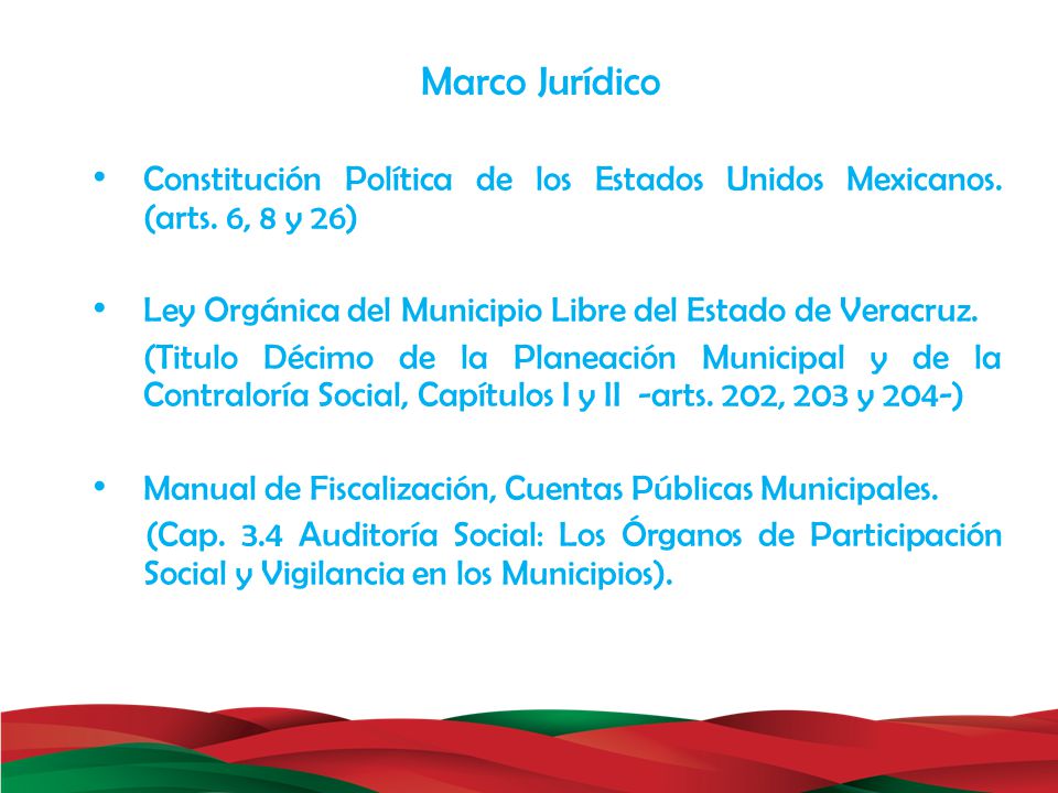 Marco Jurídico Constitución Política de los Estados Unidos Mexicanos. (arts. 6, 8 y 26) Ley Orgánica del Municipio Libre del Estado de Veracruz.