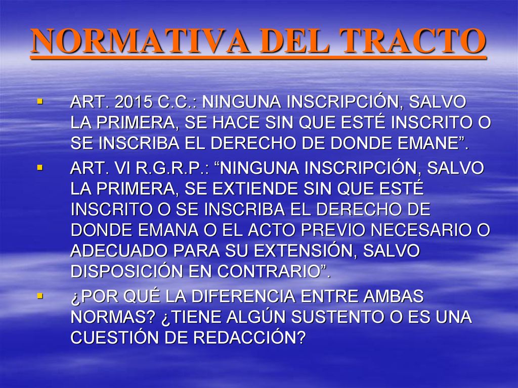NORMATIVA DEL TRACTO ART C.C.: NINGUNA INSCRIPCIÓN, SALVO LA PRIMERA, SE HACE SIN QUE ESTÉ INSCRITO O SE INSCRIBA EL DERECHO DE DONDE EMANE .