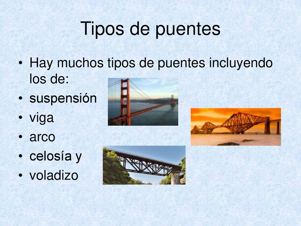 Tipos de puentes Hay muchos tipos de puentes incluyendo los de:
