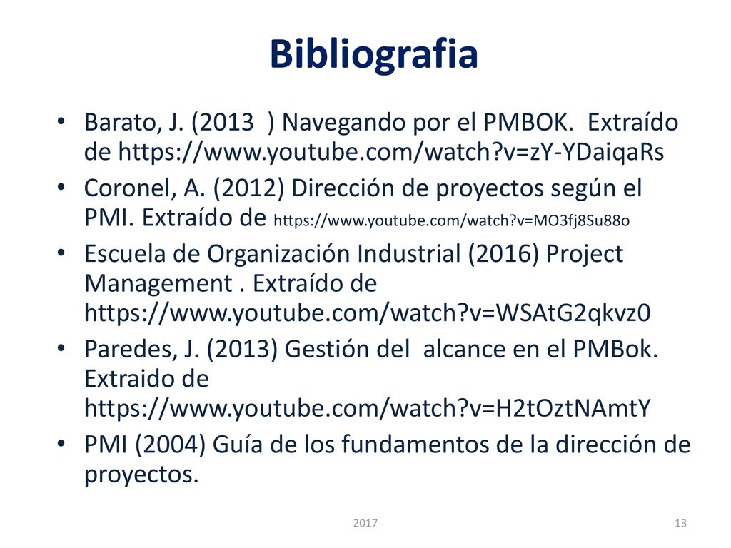 Bibliografia Barato, J. (2013 ) Navegando por el PMBOK. Extraído de   v=zY-YDaiqaRs.