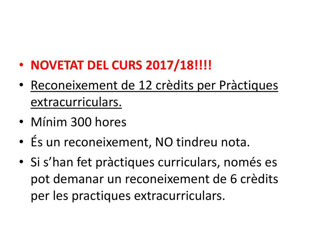 NOVETAT DEL CURS 2017/18!!!! Reconeixement de 12 crèdits per Pràctiques extracurriculars. Mínim 300 hores.