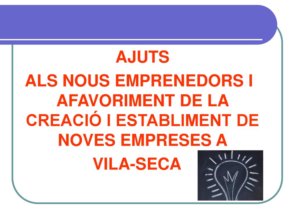 AJUTS ALS NOUS EMPRENEDORS I AFAVORIMENT DE LA CREACIÓ I ESTABLIMENT DE NOVES EMPRESES A VILA-SECA