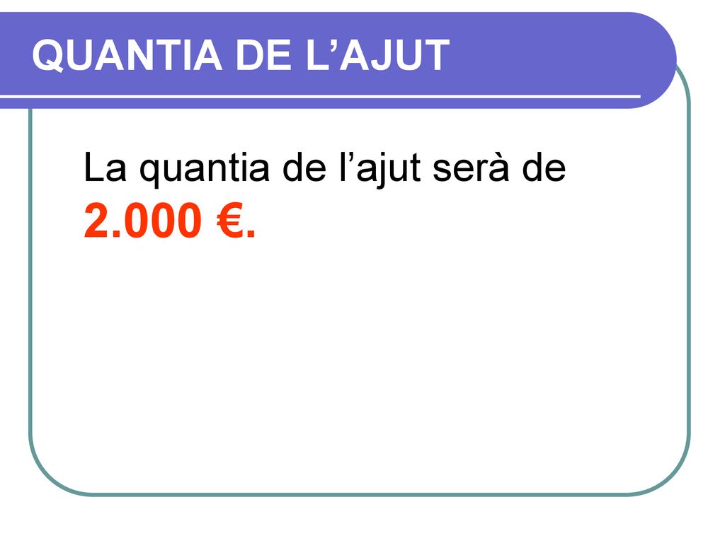 QUANTIA DE L’AJUT La quantia de l’ajut serà de €.