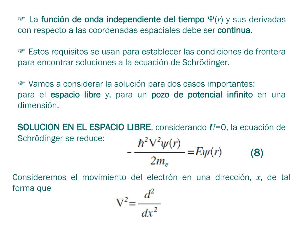  La función de onda independiente del tiempo (r) y sus derivadas con respecto a las coordenadas espaciales debe ser continua.