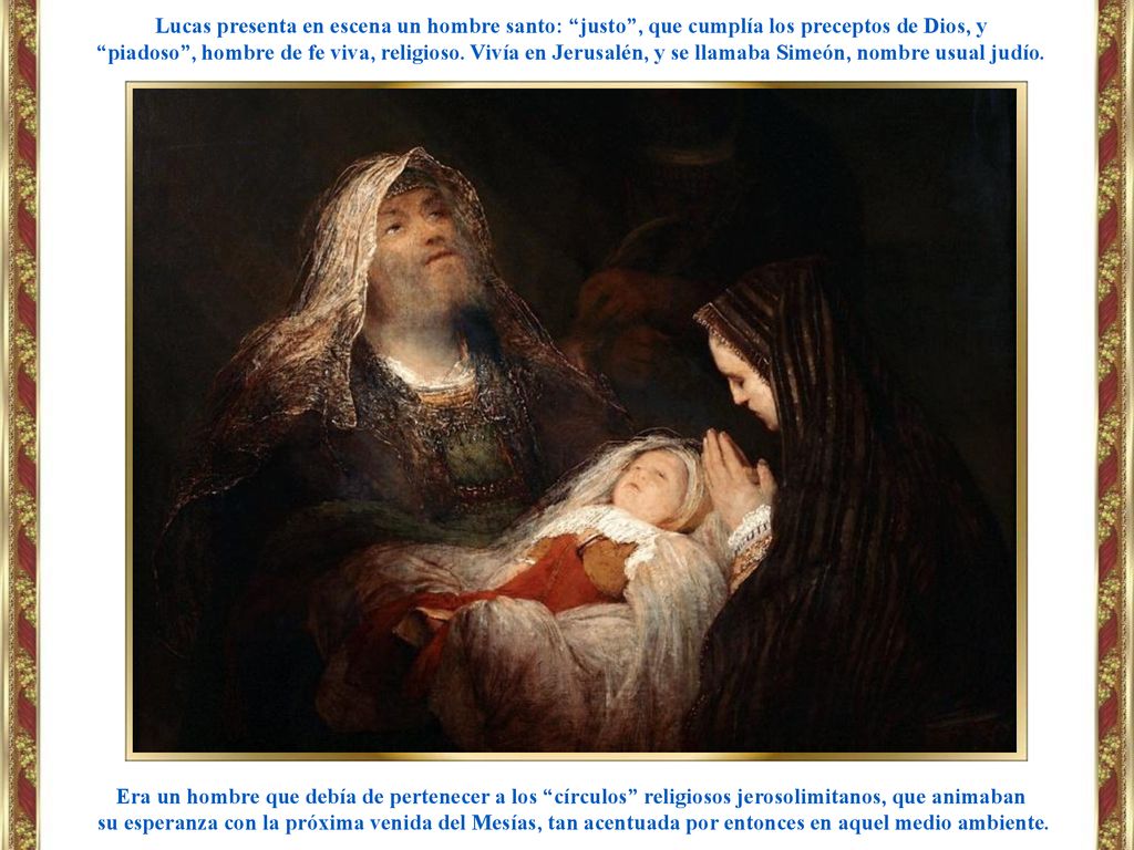 Lucas presenta en escena un hombre santo: justo , que cumplía los preceptos de Dios, y