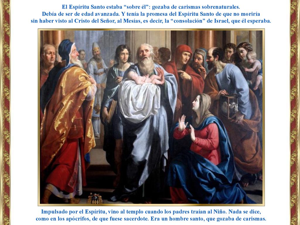 El Espíritu Santo estaba sobre él : gozaba de carismas sobrenaturales.