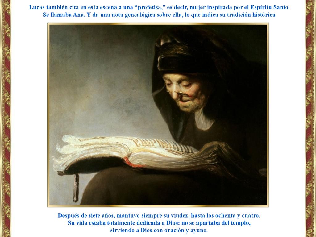 Su vida estaba totalmente dedicada a Dios: no se apartaba del templo,