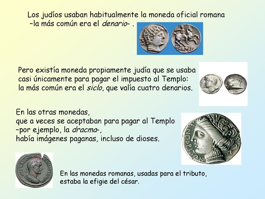 la más común era el siclo, que valía cuatro denarios.