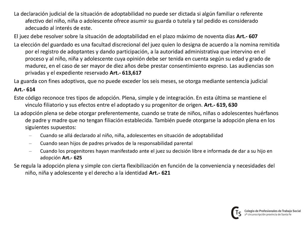 La declaración judicial de la situación de adoptabilidad no puede ser dictada si algún familiar o referente afectivo del niño, niña o adolescente ofrece asumir su guarda o tutela y tal pedido es considerado adecuado al interés de este.