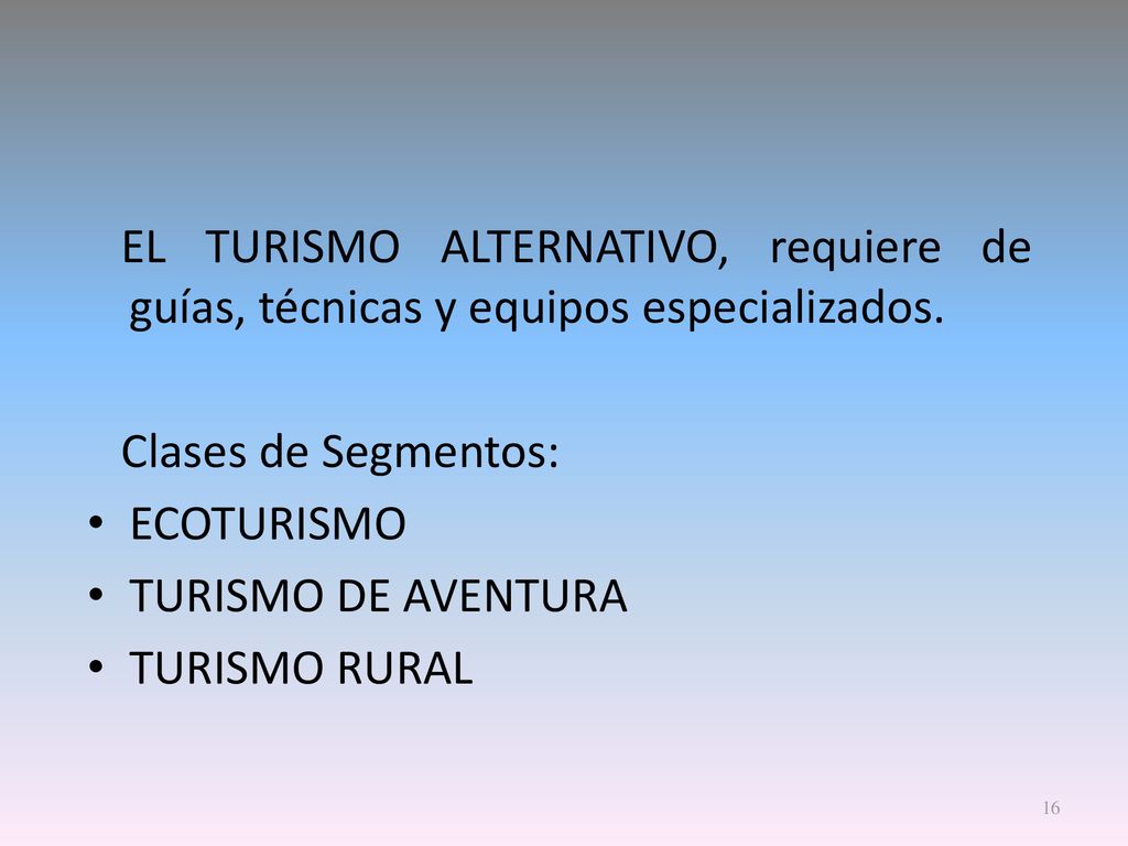 EL TURISMO ALTERNATIVO, requiere de guías, técnicas y equipos especializados.