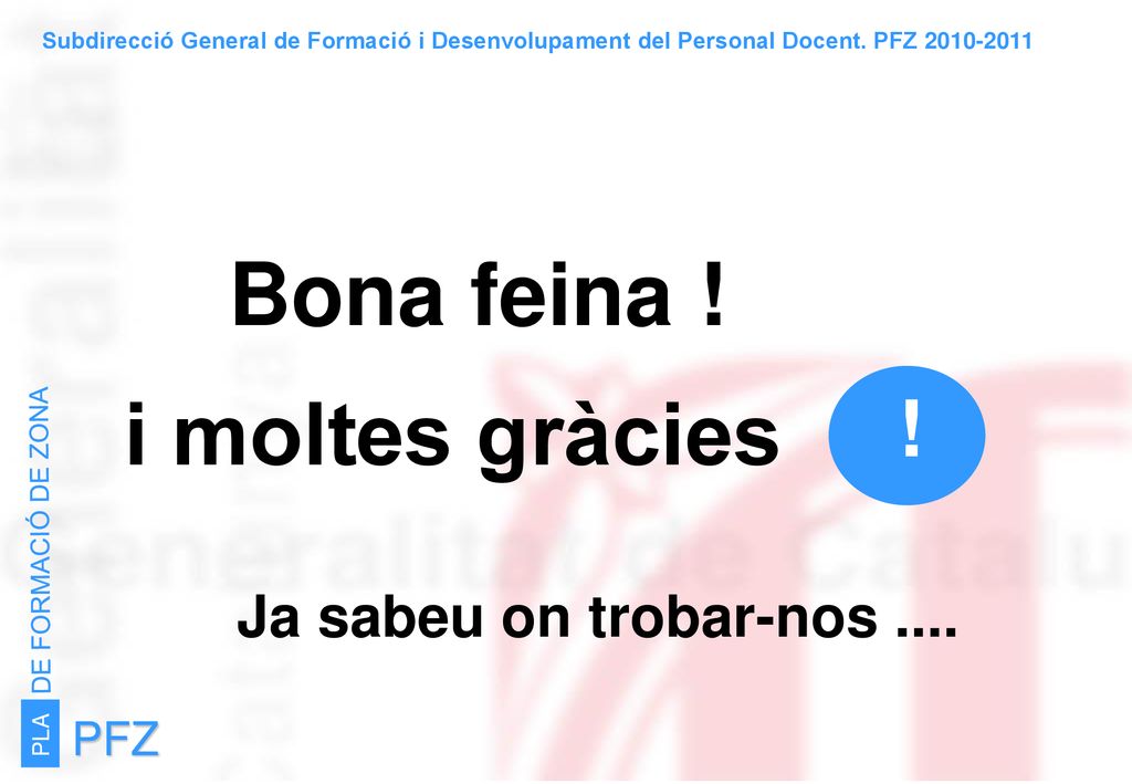 Bona feina ! i moltes gràcies ! Ja sabeu on trobar-nos .... PFZ