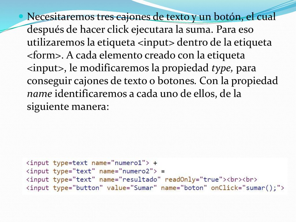 Necesitaremos tres cajones de texto y un botón, el cual después de hacer click ejecutara la suma.