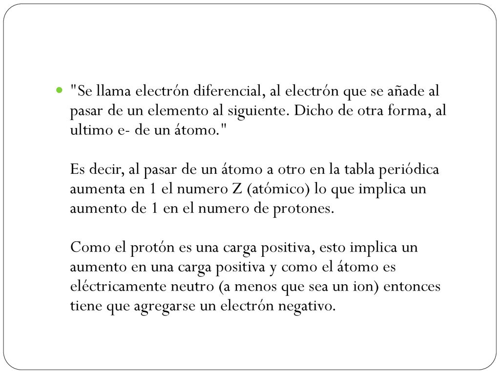 Se llama electrón diferencial, al electrón que se añade al pasar de un elemento al siguiente.