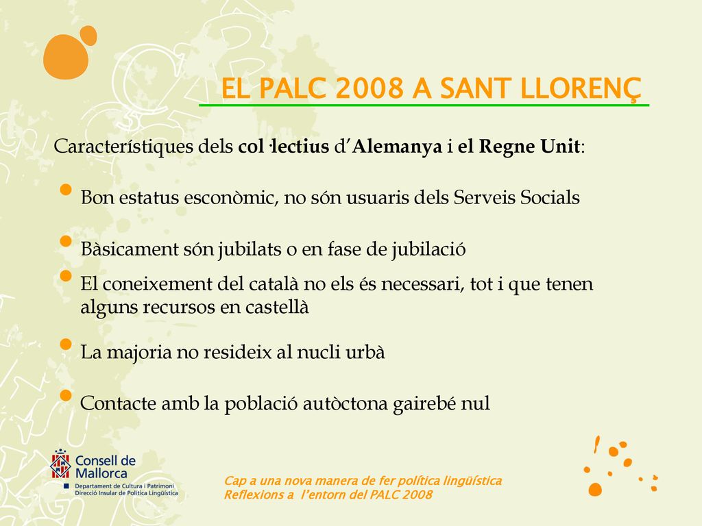 EL PALC 2008 A SANT LLORENÇ Característiques dels col·lectius d’Alemanya i el Regne Unit: Bon estatus esconòmic, no són usuaris dels Serveis Socials.