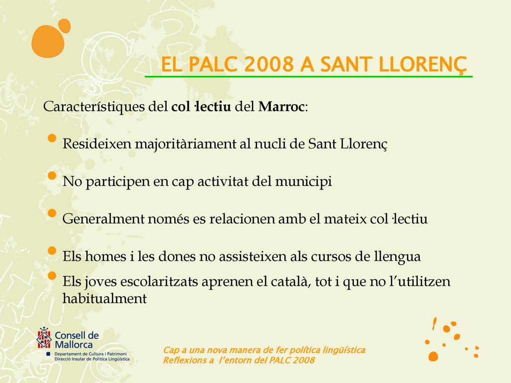 EL PALC 2008 A SANT LLORENÇ Característiques del col·lectiu del Marroc: Resideixen majoritàriament al nucli de Sant Llorenç.
