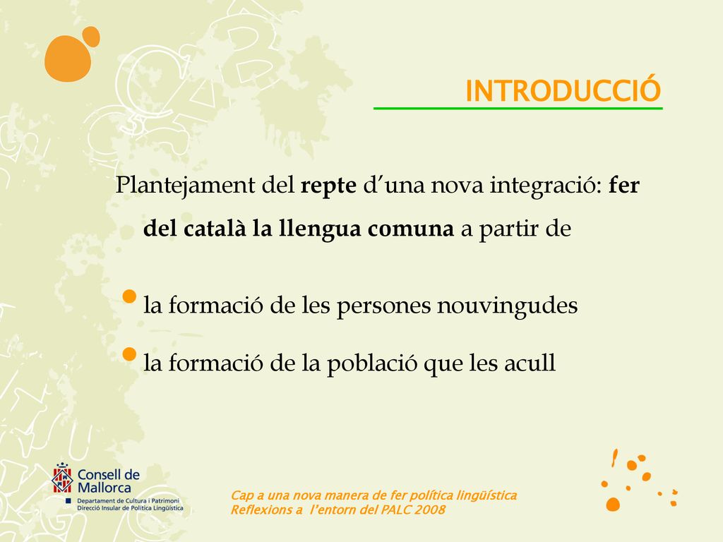 INTRODUCCIÓ Plantejament del repte d’una nova integració: fer del català la llengua comuna a partir de.
