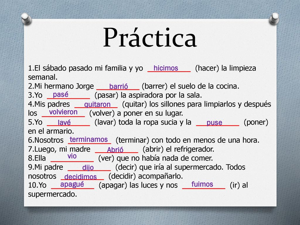 Práctica El sábado pasado mi familia y yo _________ (hacer) la limpieza semanal. Mi hermano Jorge _________ (barrer) el suelo de la cocina.