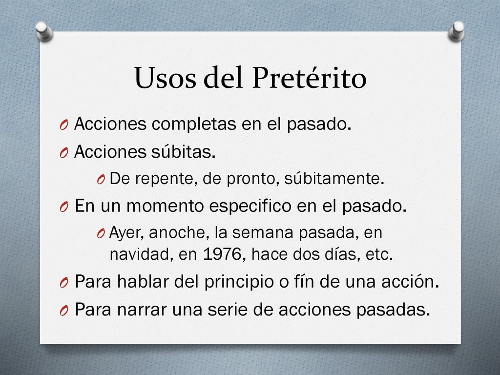 Usos del Pretérito Acciones completas en el pasado. Acciones súbitas.