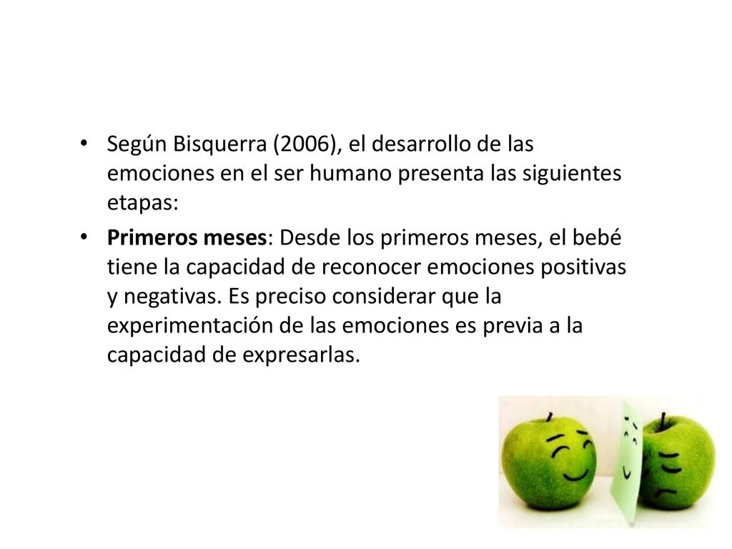 Según Bisquerra (2006), el desarrollo de las emociones en el ser humano presenta las siguientes etapas: