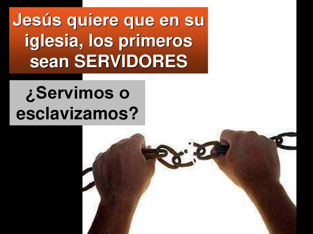 Jesús quiere que en su iglesia, los primeros sean SERVIDORES