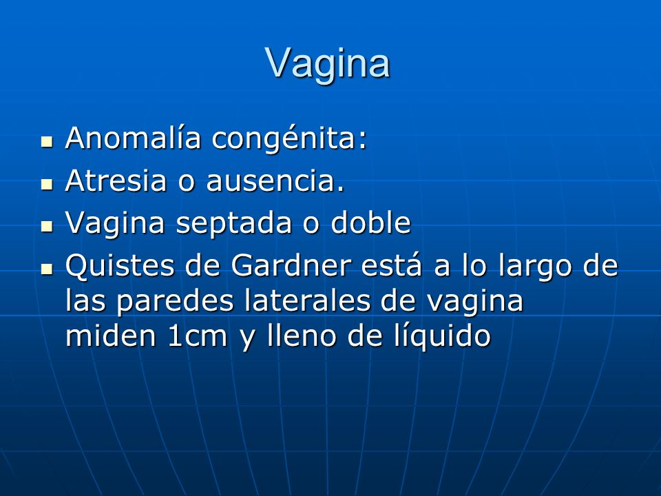 Vagina Anomalía congénita: Atresia o ausencia. Vagina septada o doble