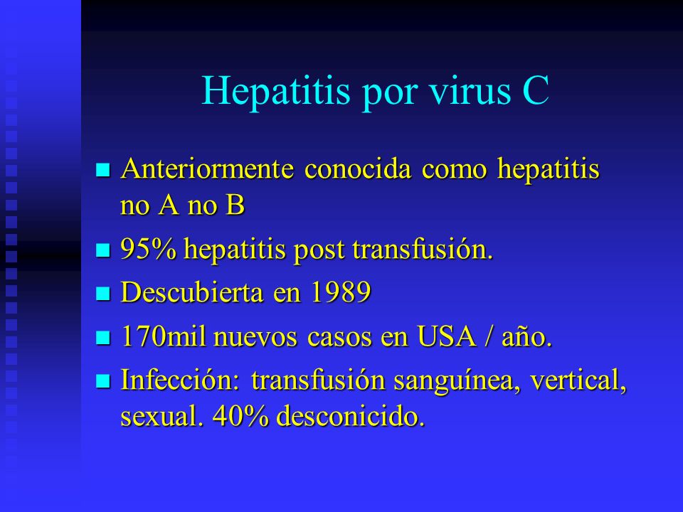Hepatitis por virus C Anteriormente conocida como hepatitis no A no B