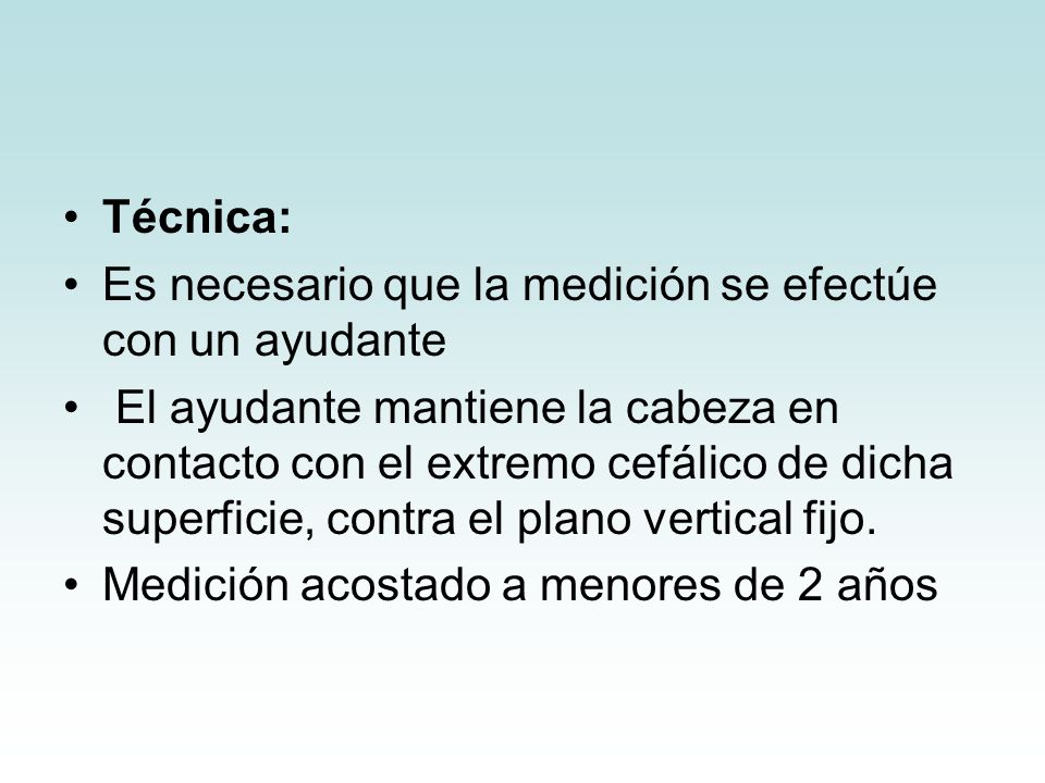 Técnica: Es necesario que la medición se efectúe con un ayudante.