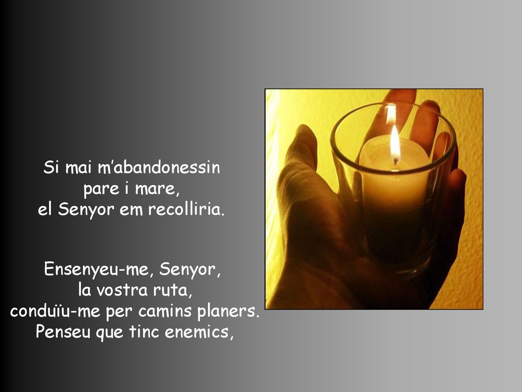 Si mai m’abandonessin pare i mare, el Senyor em recolliria.