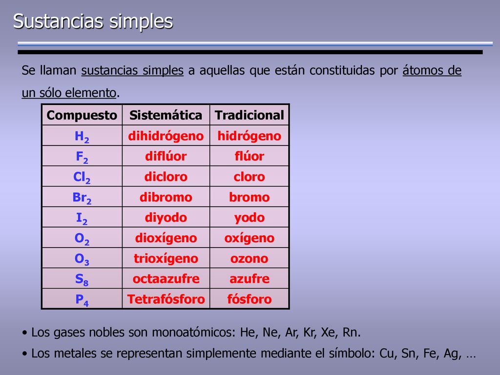 Sustancias simples Se llaman sustancias simples a aquellas que están constituidas por átomos de un sólo elemento.