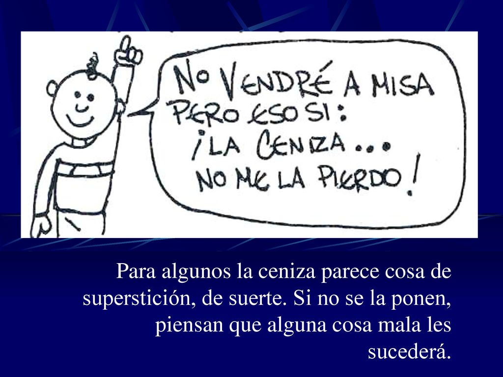 Para algunos la ceniza parece cosa de superstición, de suerte