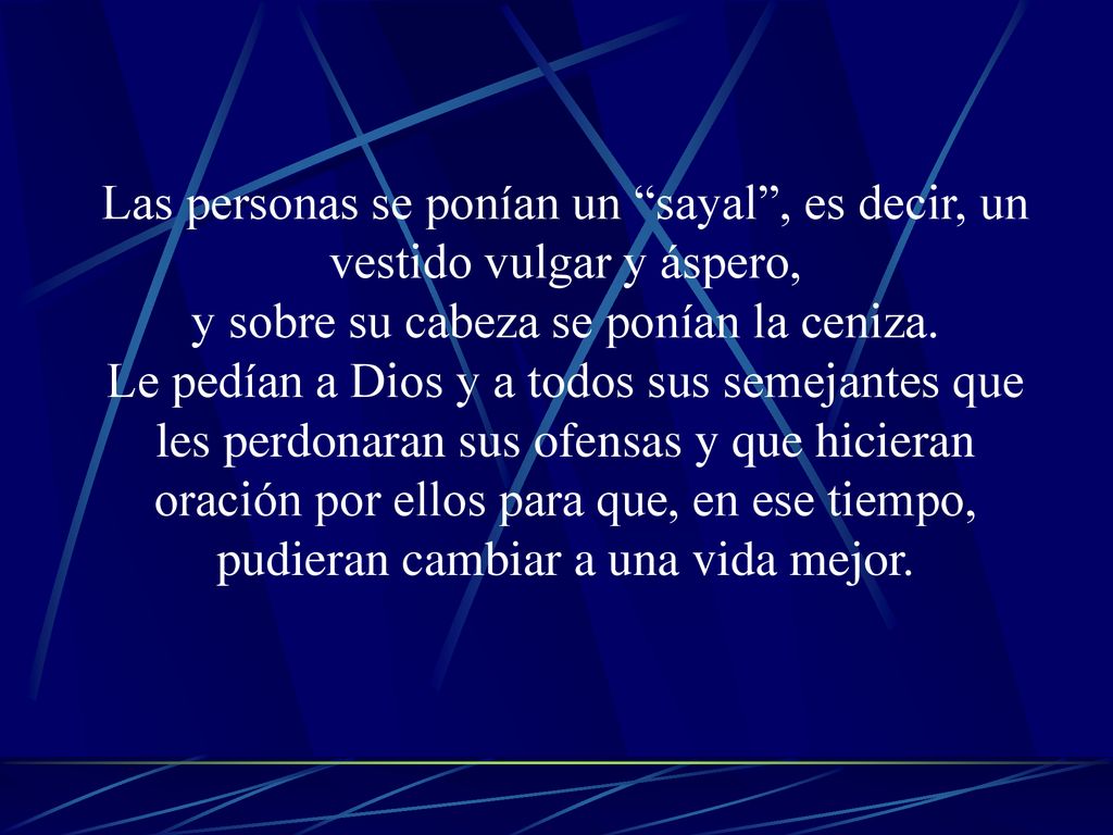 Las personas se ponían un sayal , es decir, un vestido vulgar y áspero, y sobre su cabeza se ponían la ceniza.
