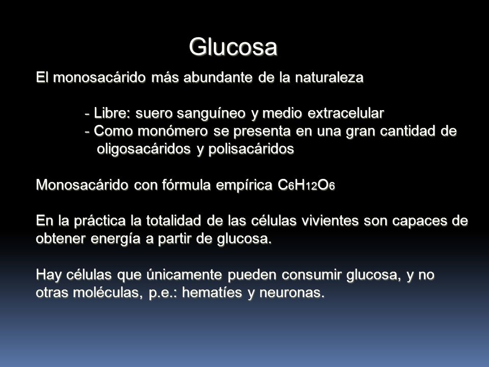 Glucosa El monosacárido más abundante de la naturaleza