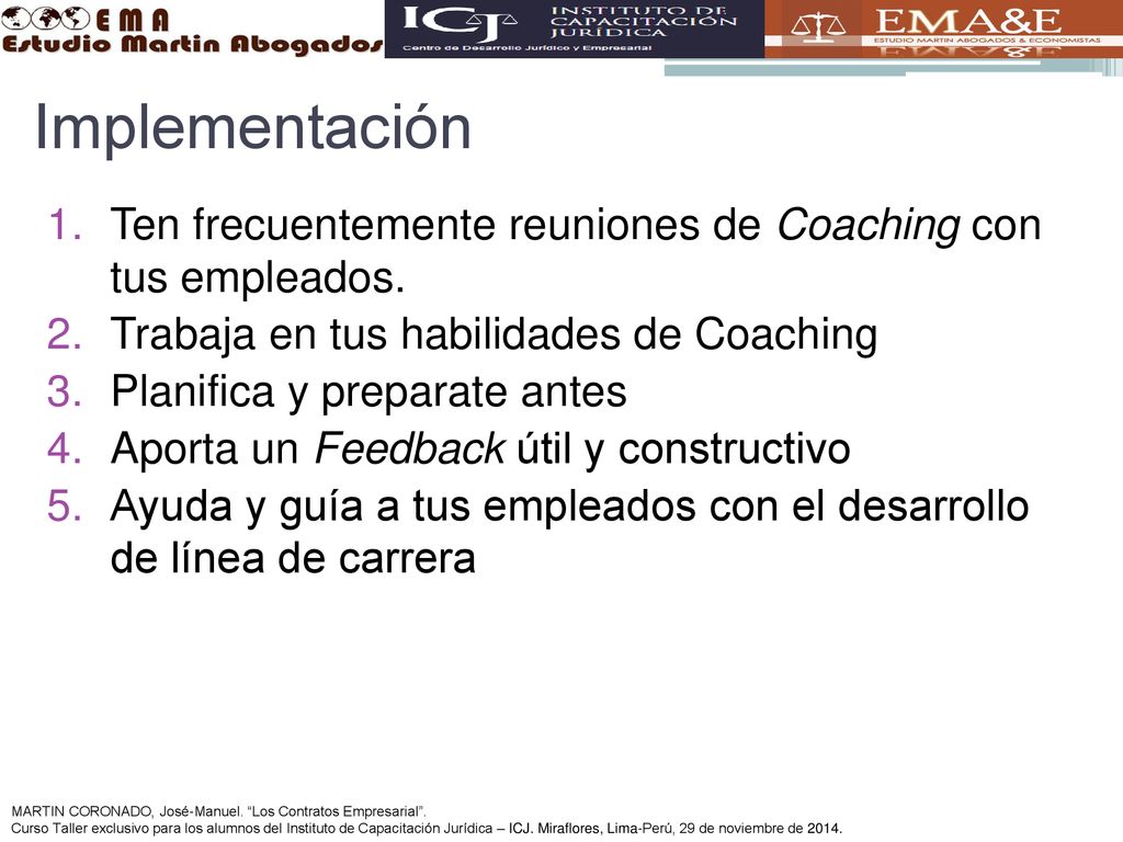 Implementación Ten frecuentemente reuniones de Coaching con tus empleados. Trabaja en tus habilidades de Coaching.