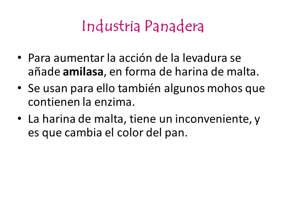 Industria Panadera Para aumentar la acción de la levadura se añade amilasa, en forma de harina de malta.
