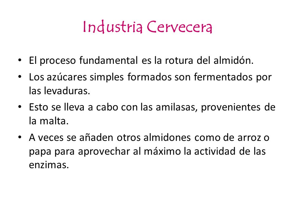 Industria Cervecera El proceso fundamental es la rotura del almidón.