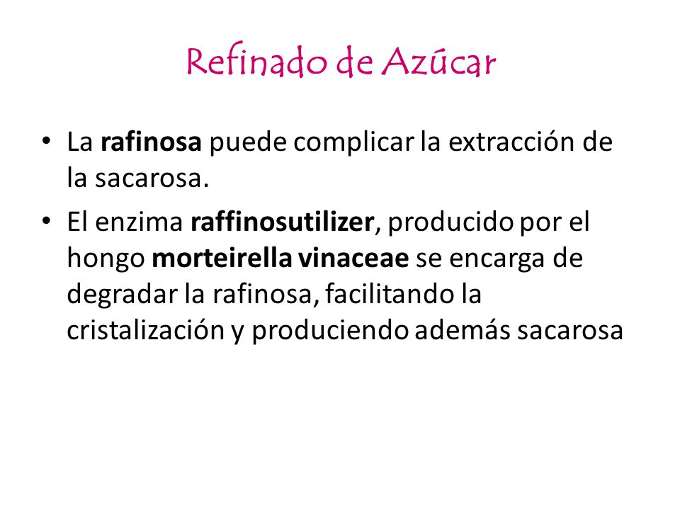 Refinado de Azúcar La rafinosa puede complicar la extracción de la sacarosa.
