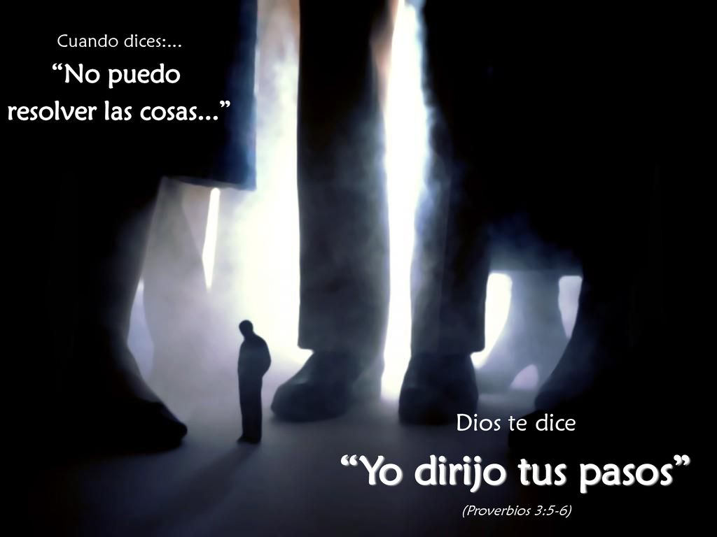 Yo dirijo tus pasos No puedo resolver las cosas... Dios te dice