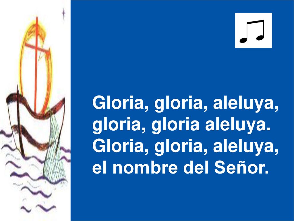 Gloria, gloria, aleluya, gloria, gloria aleluya.