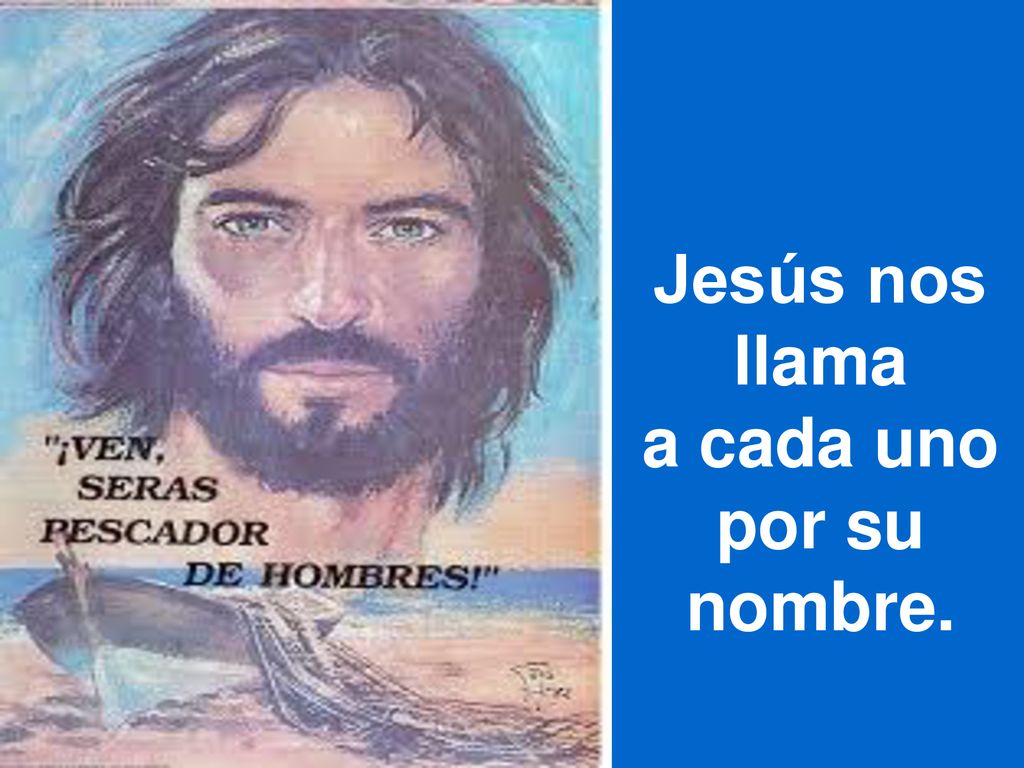 Jesús nos llama a cada uno por su nombre.