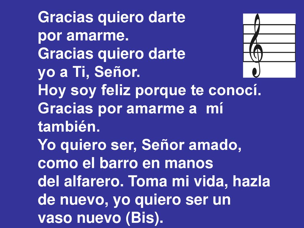 Gracias quiero darte por amarme. yo a Ti, Señor. Hoy soy feliz porque te conocí. Gracias por amarme a mí.