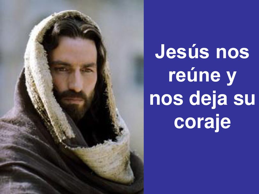 Jesús nos reúne y nos deja su coraje