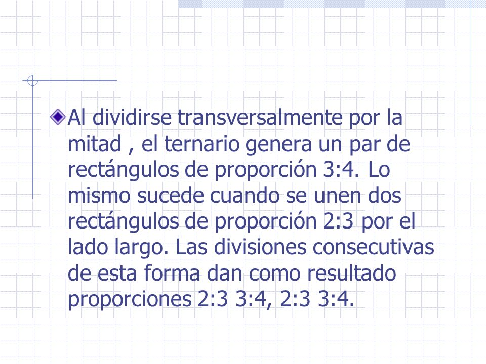 Al dividirse transversalmente por la mitad , el ternario genera un par de rectángulos de proporción 3:4.