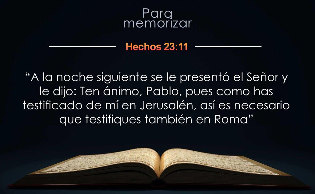 A la noche siguiente se le presentó el Señor y le dijo: Ten ánimo, Pablo, pues como has testificado de mí en Jerusalén, así es necesario que testifiques también en Roma