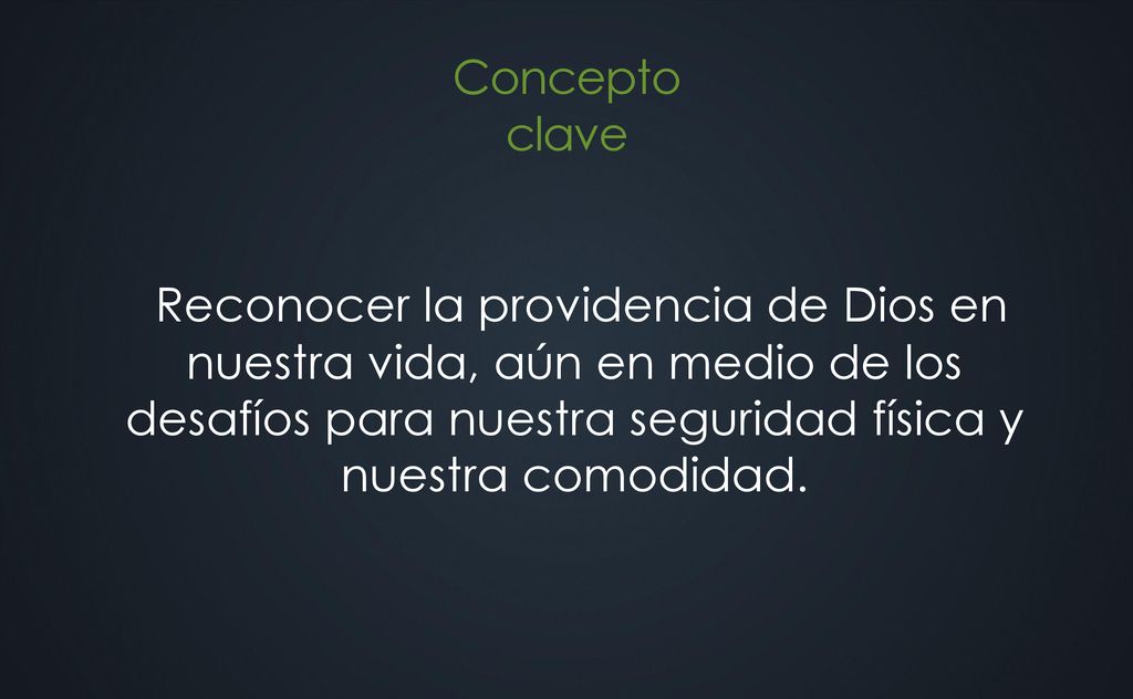Reconocer la providencia de Dios en nuestra vida, aún en medio de los desafíos para nuestra seguridad física y nuestra comodidad.