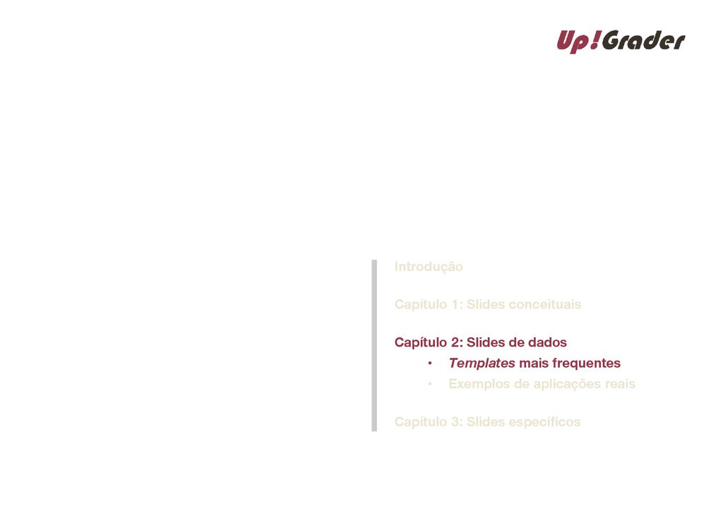 Introdução Capítulo 1: Slides conceituais. Capítulo 2: Slides de dados. Templates mais frequentes.