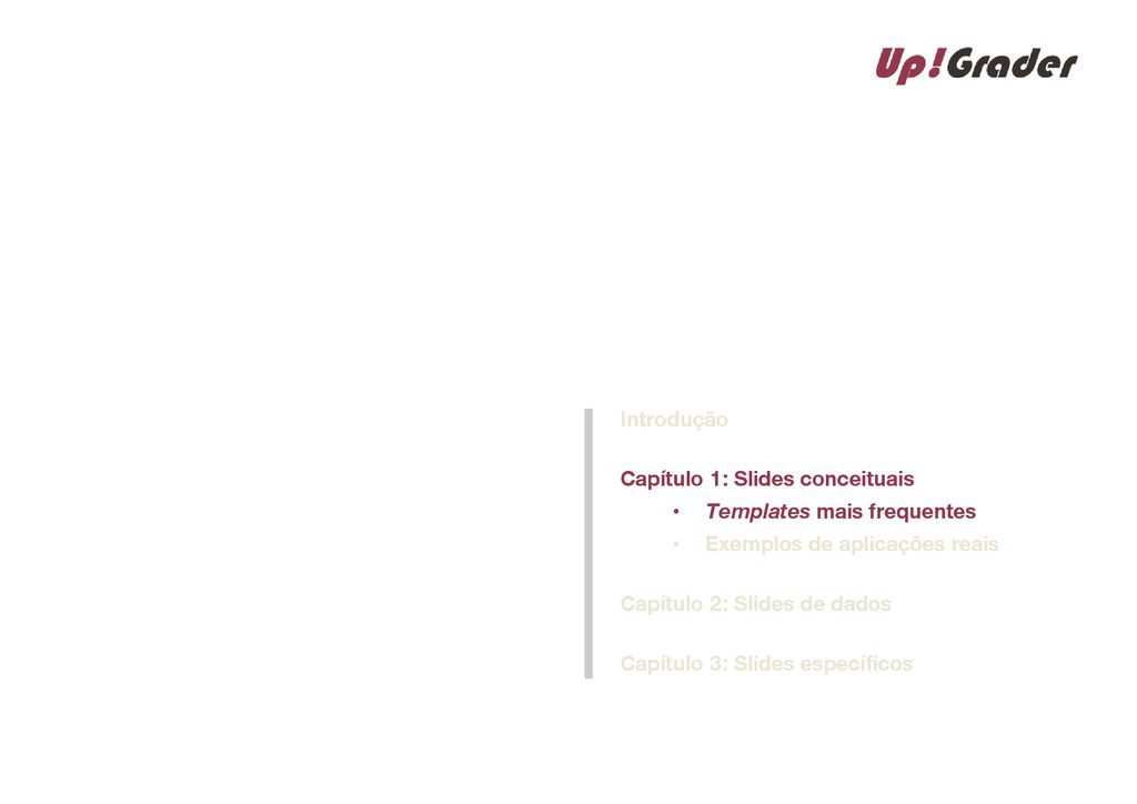 Introdução Capítulo 1: Slides conceituais. Templates mais frequentes. Exemplos de aplicações reais.