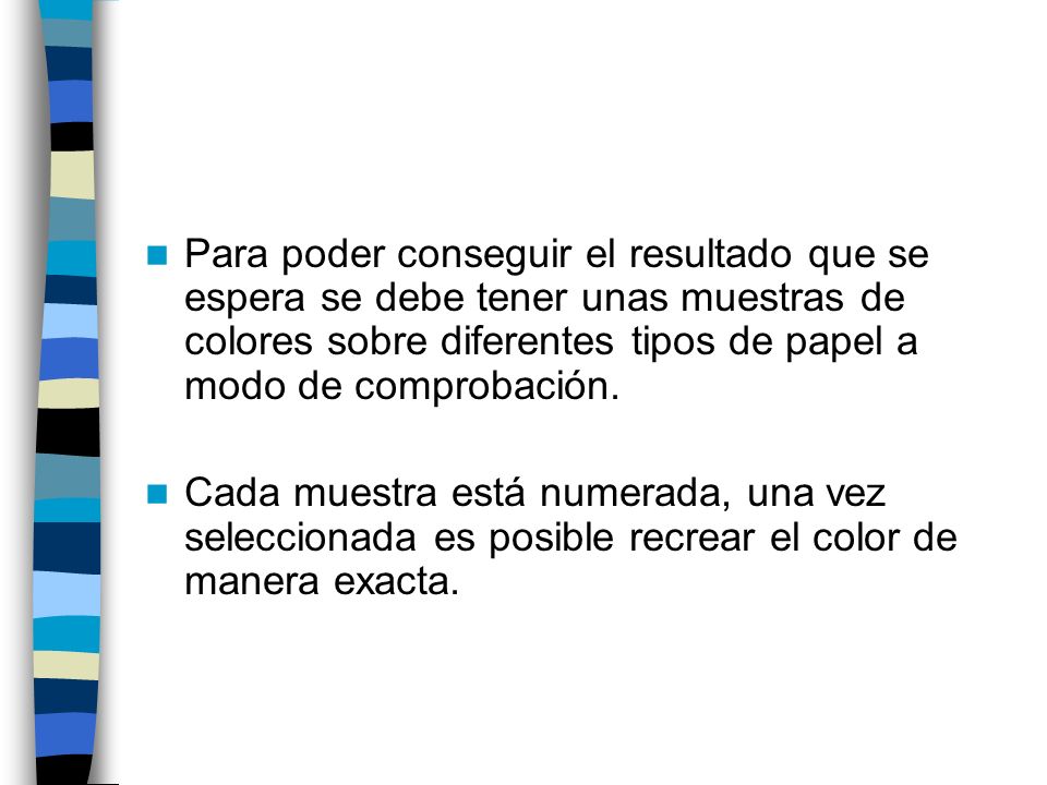 Para poder conseguir el resultado que se espera se debe tener unas muestras de colores sobre diferentes tipos de papel a modo de comprobación.